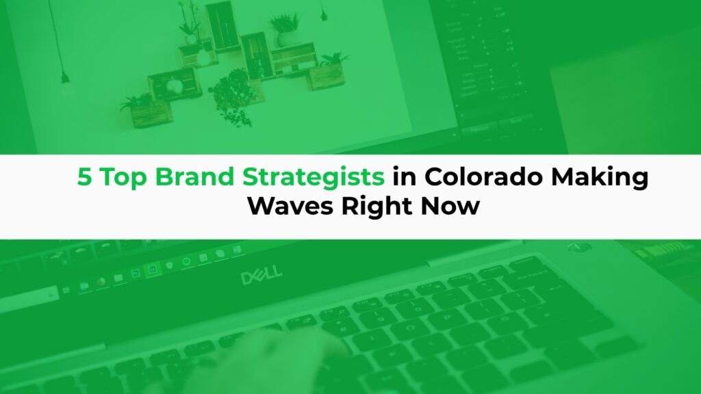 5 Top Brand Strategists in Colorado Making Waves Right Now