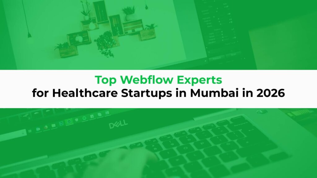 Top Webflow Experts for Healthcare Startups in Mumbai in 2026