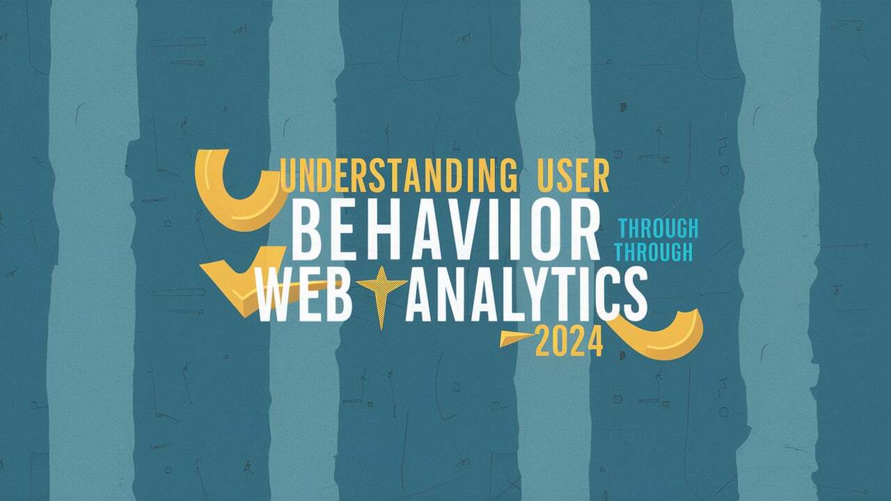 Understanding User Behavior Through Web Analytics 2024