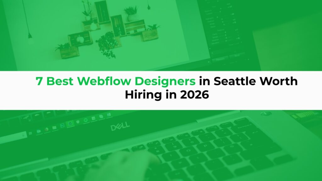 7 Best Webflow Designers in Seattle Worth Hiring in 2026