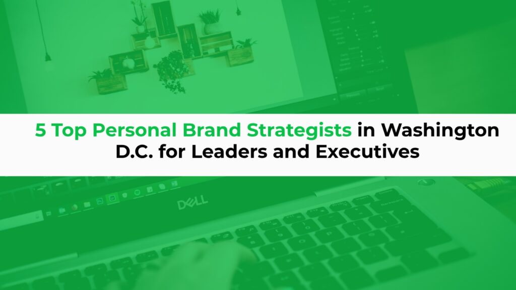 5 Top Personal Brand Strategists in Washington D.C. for Leaders and Executives